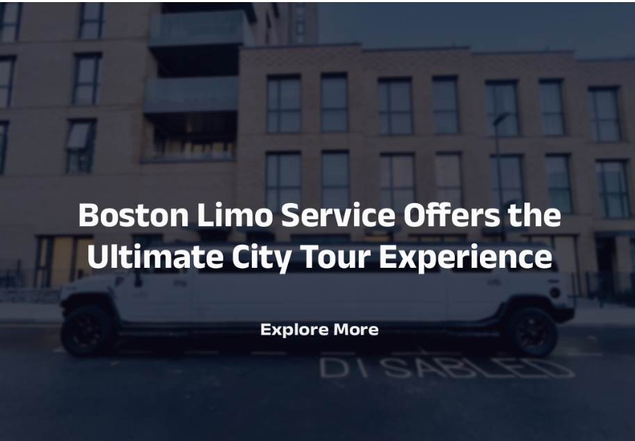 Boston Limo Service Offers the Ultimate City Tour Experience